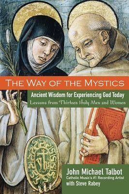 The Way of the Mystics: Ancient Wisdom for Experiencing God Today (Talbot John Michael)(Paperback)
