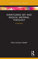 Avantgarde Art and Radical Material Theology: A Manifesto (Redell Petra Carlsson)(Paperback)