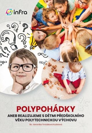 POLYPOHÁDKY aneb Realizujeme s dětmi předškolního věku polytechnickou výchovu - Veronika Trnčáková Kuželová