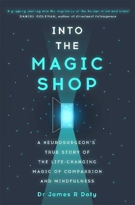 Into the Magic Shop: A neurosurgeon's true story of the life-changing magic of mindfulness and compassion that inspired the hit K-pop band BTS - James R. Doty