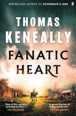 Fanatic Heart: 'A grand master of historical fiction.' Mail on Sunday - Thomas Keneally