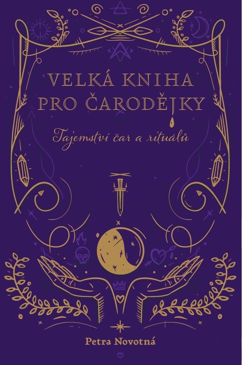 Velká kniha pro čarodějky - Tajemství čar a rituálů - Petra Novotná