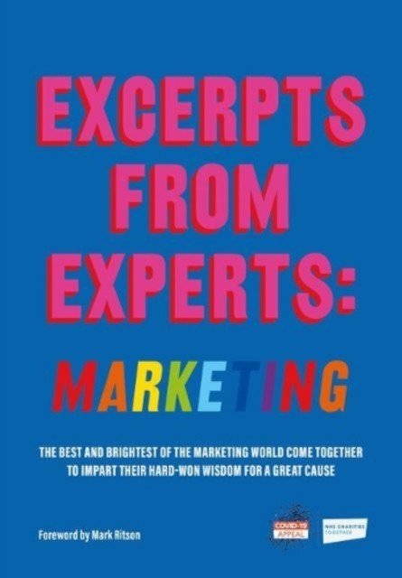 Excerpts from Experts: Marketing - The best and brightest of the marketing world come together to impart their hard-won wisdom for a great cause(Paperback / softback)