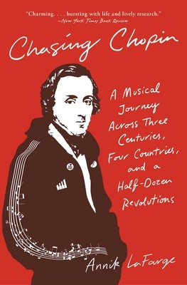 Chasing Chopin: A Musical Journey Across Three Centuries, Four Countries, and a Half-Dozen Revolutions (LaFarge Annik)(Paperback)