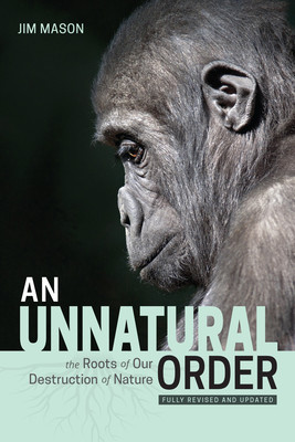 An Unnatural Order: The Roots of Our Destruction of Nature (Fully Revised and Updated) (Mason Jim)(Paperback)