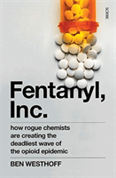 Fentanyl, Inc. - how rogue chemists are creating the deadliest wave of the opioid epidemic (Westhoff Ben)(Paperback / softback)