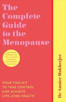 Complete Guide to the Menopause - Your Toolkit to Take Control and Achieve Life-Long Health (Mukherjee Annice)(Paperback / softback)