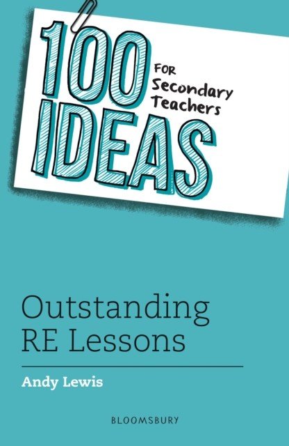 100 Ideas for Secondary Teachers: Outstanding RE Lessons (Lewis Andy)(Paperback / softback)