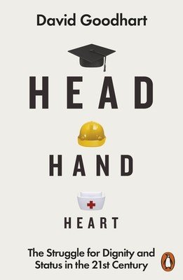 Head Hand Heart - The Struggle for Dignity and Status in the 21st Century (Goodhart David)(Paperback / softback)