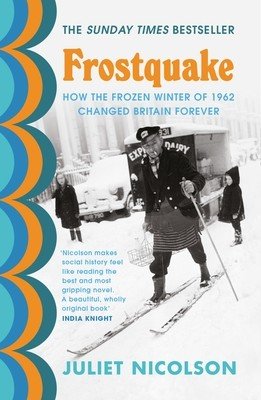 Frostquake - How the frozen winter of 1962 changed Britain forever (Nicolson Juliet)(Paperback / softback)