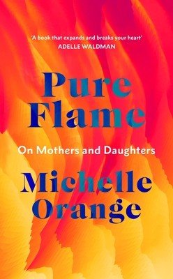 Pure Flame - On Mothers and Daughters (Orange Michelle)(Pevná vazba)