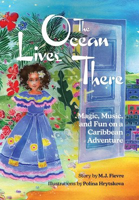 The Ocean Lives There: Magic, Music, and Fun on a Caribbean Adventure (Ages 4-8) (Fievre M. J.)(Paperback)