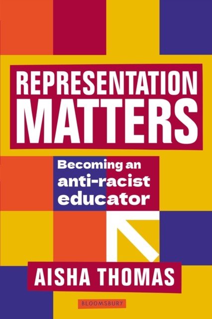 Representation Matters - Becoming an anti-racist educator (Thomas Aisha (Assistant Principal))(Paperback / softback)