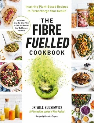 Fibre Fuelled Cookbook - Inspiring Plant-Based Recipes to Turbocharge Your Health (Bulsiewicz Will)(Paperback / softback)