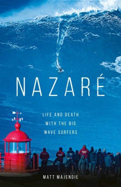 Nazare - Life and Death with the Big Wave Surfers (Majendie Matt)(Pevná vazba)