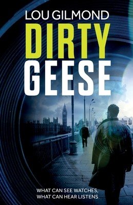 Dirty Geese - An absolutely gripping near-future legal thriller (A Kanha and Colbey Thriller Book 1) (Gilmond Lou)(Paperback / softback)