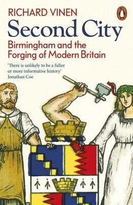 Second City - Birmingham and the Forging of Modern Britain (Vinen Richard)(Paperback / softback)