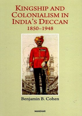 Kingship and Colonialism in India's Deccan 1850-1948 (Cohen Benjamin B.)(Pevná vazba)