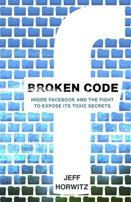 Broken Code - Inside Facebook and the fight to expose its toxic secrets (Horwitz Jeff)(Pevná vazba)