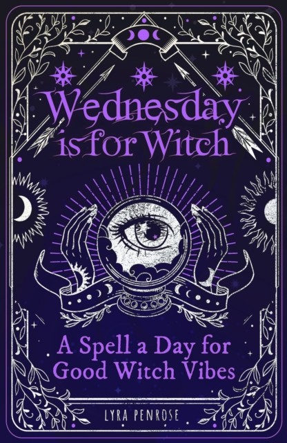 Wednesday is for Witch - A Spell a Day for Good Witch Vibes (Penrose Lyra)(Paperback / softback)