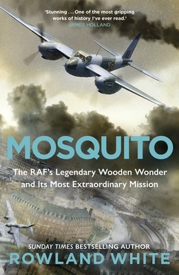 Mosquito - The RAF's Legendary Wooden Wonder and its Most Extraordinary Mission (White Rowland)(Paperback)