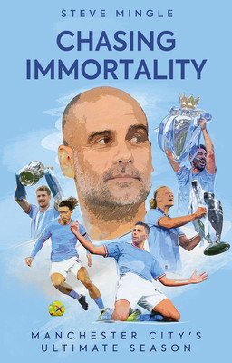 Chasing Immortality: Manchester City's Ultimate Season (Mingle Steve)(Paperback)