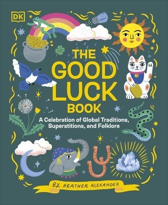 Good Luck Book - A Celebration of Global Traditions, Superstitions, and Folklore (Alexander Heather)(Pevná vazba)