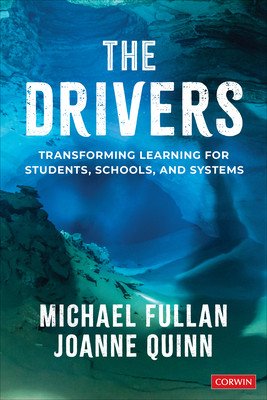 The Drivers: Transforming Learning for Students, Schools, and Systems (Fullan Michael)(Paperback)