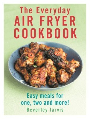 Everyday Air Fryer Cookbook - Easy Meals for 1, 2 and more! (Jarvis Beverley)(Paperback / softback)