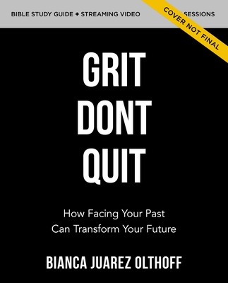 Grit Don't Quit Bible Study Guide Plus Streaming Video: Get Back Up and Keep Going - Learning from Paul's Example (Olthoff Bianca Juarez)(Paperback)
