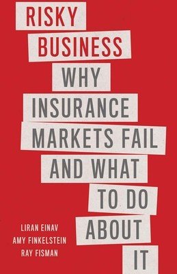 Risky Business: Why Insurance Markets Fail and What to Do about It (Einav Liran)(Paperback)