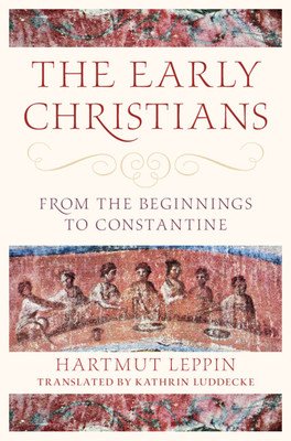 The Early Christians: From the Beginnings to Constantine (Leppin Hartmut)(Pevná vazba)