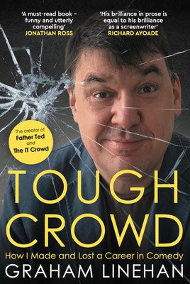 Tough Crowd - How I Made and Lost a Career in Comedy (Linehan Graham)(Pevná vazba)