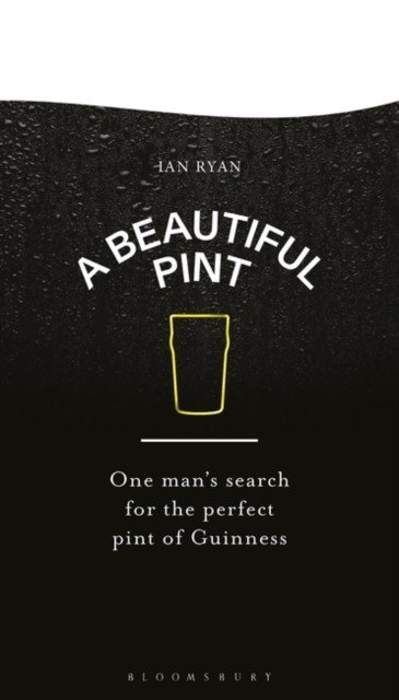 Beautiful Pint - One Man's Search for the Perfect Pint of Guinness (Ryan Ian)(Pevná vazba)