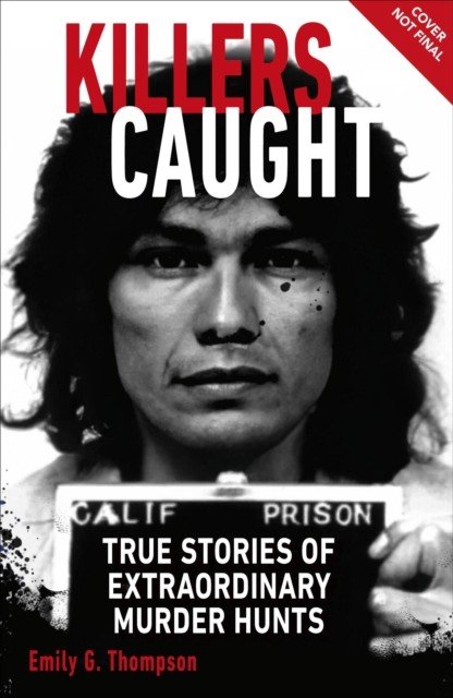 Killers Caught - True Stories of Extraordinary Murder Hunts (Thompson Emily G.)(Paperback / softback)