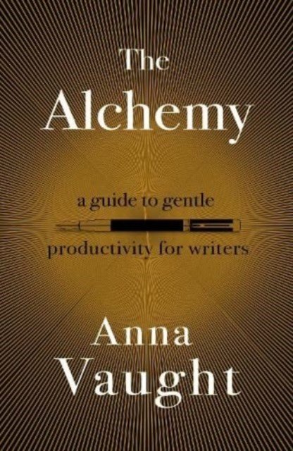 Alchemy - A Guide to Gentle Productivity for Writers (Vaught Anna)(Paperback / softback)