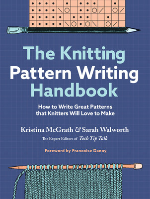 The Knitting Pattern Writing Handbook: How to Write Great Patterns That Knitters Will Love to Make (McGrath Kristina)(Pevná vazba)