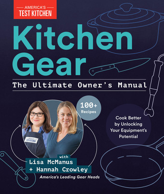 Kitchen Gear: The Ultimate Owner's Manual: Boost Your Equipment IQ with 500+ Expert Tips, Optimize Your Kitchen with 400+ Recommended Tools (America's Test Kitchen)(Pevná vazba)