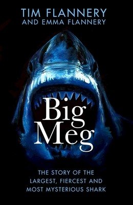 Big Meg - The Story of the Largest, Fiercest and Most Mysterious Shark (Flannery Tim)(Pevná vazba)