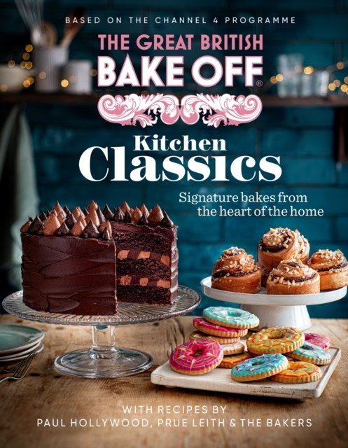 Great British Bake Off: Kitchen Classics - The official 2023 Great British Bake Off book (The The Bake Off Team)(Pevná vazba)