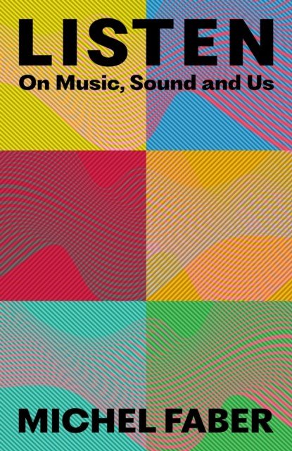 Listen - On Music, Sound and Us (Faber Michel)(Pevná vazba)