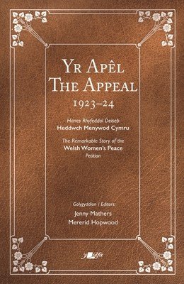 The Appeal Yr Apl: The Remarkable Story of the Welsh Women's Peace Petition 1923-24 Hanes Rhyfeddol Deiseb Heddwch Menywod Cymru 1923-24 (Mathers Jenny)(Paperback)