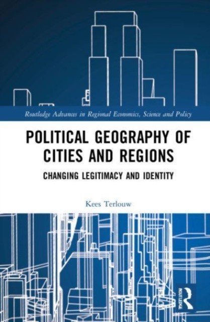 Political Geography of Cities and Regions: Changing Legitimacy and Identity (Terlouw Kees)(Paperback)