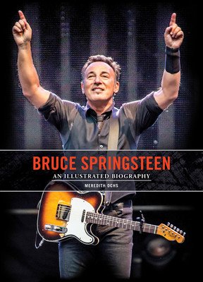 Bruce Springsteen: An Illustrated Biography (Ochs Meredith)(Pevná vazba)