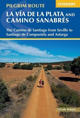 Walking La Via de la Plata and Camino Sanabres: The Camino de Santiago from Seville to Santiago de Compostela and Astorga (Bukaty Nicole)(Paperback)