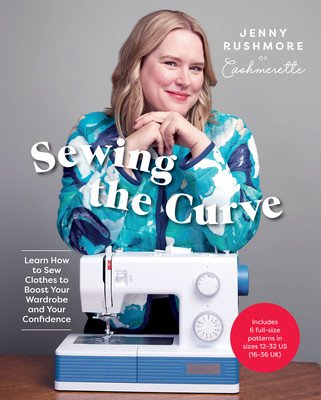 Sewing the Curve: Learn How to Sew Clothes to Boost Your Wardrobe and Your Confidence (Rushmore Jenny)(Paperback)