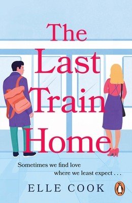 Last Train Home - A gorgeous will-they-won't-they romance to curl up with this winter (Cook Elle)(Paperback / softback)
