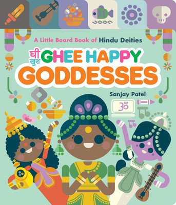 Ghee Happy Goddesses: A Little Board Book of Hindu Deities (Patel Sanjay)(Board Books)