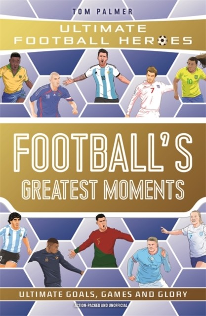 Football's Greatest Moments (Ultimate Football Heroes - The No.1 football series): Collect Them All! (Palmer Tom)(Paperback / softback)