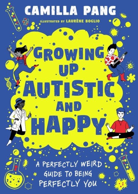 Growing Up Autistic and Happy - A Perfectly Weird Guide to Being Perfectly You (Pang Camilla)(Paperback / softback)